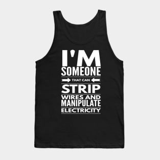 I STRIP WIRES AND MANIPULATE ELECTRICITY - electrician quotes sayings jobs Tank Top